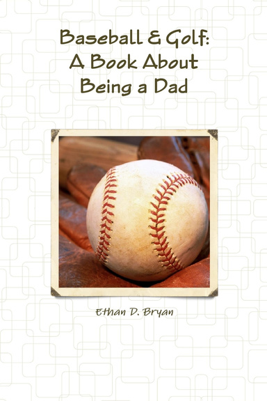 Baseball & Golf:  A Book About Being a Dad