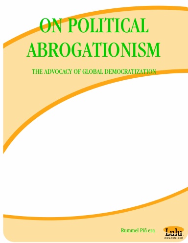 ON POLITICAL ABROGATIONISM: THE ADVOCACY OF GLOBAL DEMOCRATIZATION