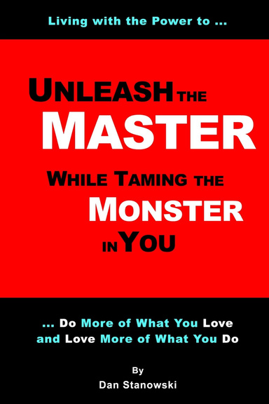 Unleash the Master ... While Taming the Monster ... In You!