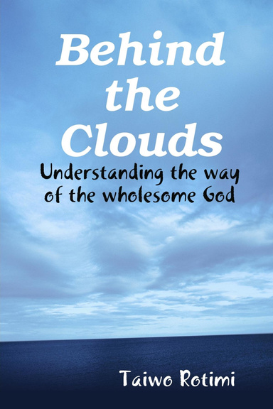 Behind the Clouds -  Understanding the way of the wholesome God