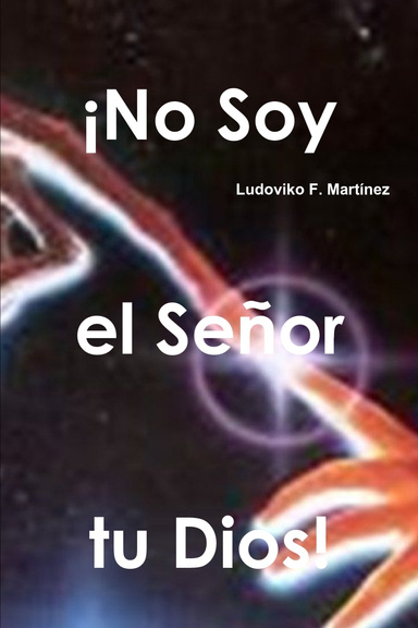 ¡No Soy el Señor tu Dios!