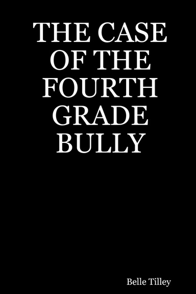 THE CASE OF THE FOURTH GRADE BULLY