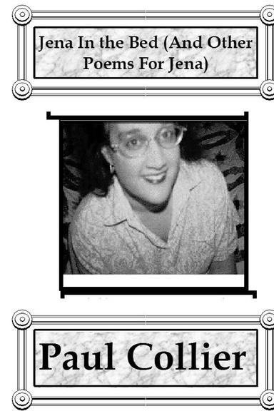 Jena In The Bed (And Other Poems For Jena)