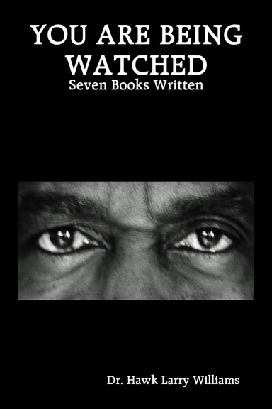 YOU ARE BEING WATCHED: Seven Books Written
