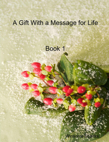 A Gift With A Message For Life Book 1
