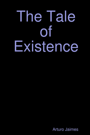 The Tale of Existence