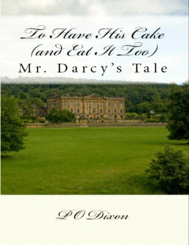 To Have His Cake (and Eat It Too): Mr. Darcy's Tale