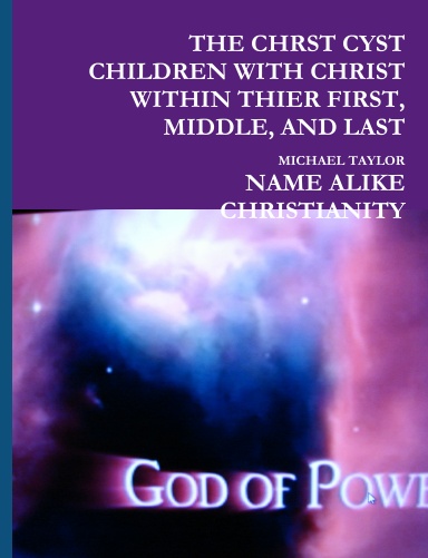 THE CHRST CYST CHILDREN WITH CHRIST WITHIN THIER FIRST, MIDDLE, AND LAT NAME ALIKE CHRISTIANITY