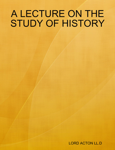 A LECTURE ON THE STUDY OF HISTORY