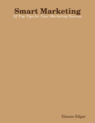 Smart Marketing: 52 Top Tips for Your Marketing Success