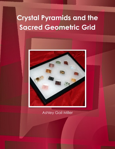 Crystal Pyramids and the Sacred Geometric Grid