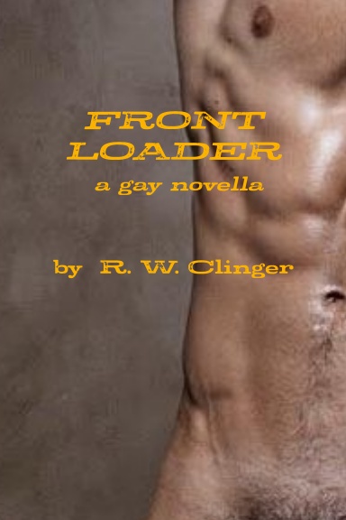 FRONT LOADER: A Gay Novella