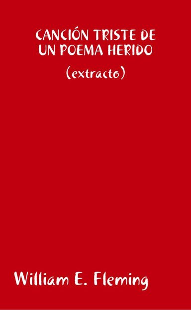 CANCIÓN TRISTE DE UN POEMA HERIDO (extracto)