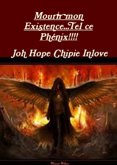 Recueil: "Mourir mon Existence...Tel ce Phoénix..."