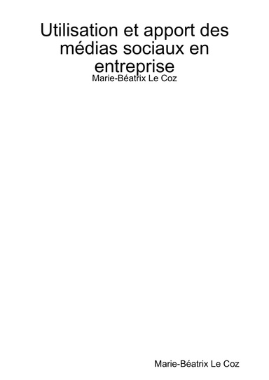 Utilisation et apport des médias sociaux en entreprise - Marie-Béatrix Le Coz