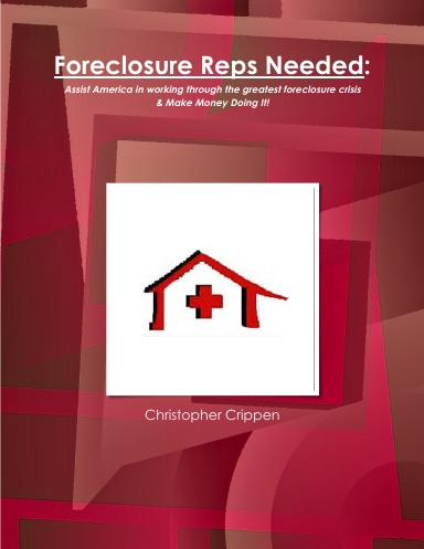 Foreclosure Reps Needed: Assist America in working through the greatest foreclosure crisis ever & MAKE MONEY DOING IT!