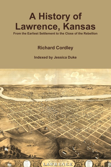 A History of Lawrence, Kansas From the Earliest Settlement to the Close of the Rebellion
