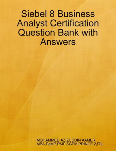 Siebel 8 Business Analyst Certification Question Bank with Answers