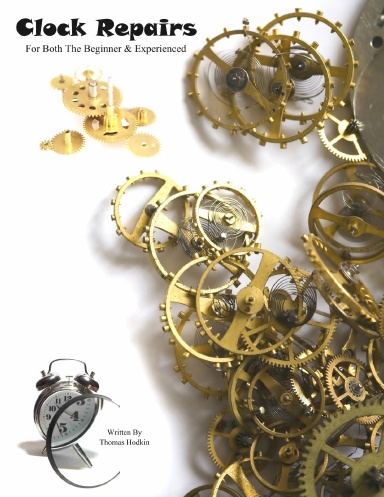 Clock Repairs Tips Tricks & Clockmaker's Secrets
