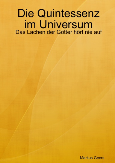 Die Quintessenz im Universum - Das Lachen der Götter hört nie auf