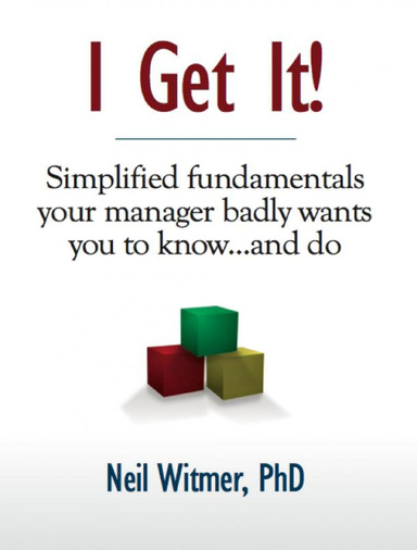I Get It! — Simplified Fundamentals Your Manager Badly Wants You to Know ... and Do