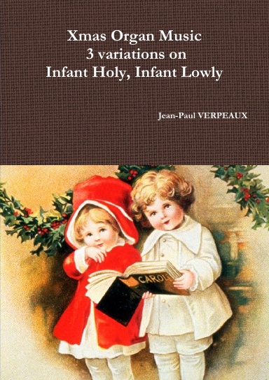 Xmas Organ Music - 3 variations on Infant Holy, Infant Lowly
