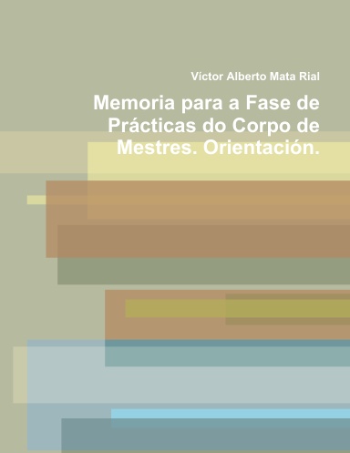 Memoria para a Fase de Prácticas do Corpo de Mestres. Orientación.