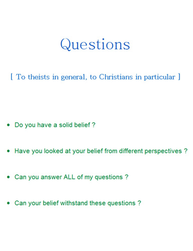 Questions [ To theists in general, to Christians in particular ]