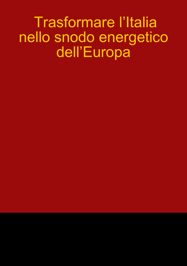 Trasformare l’Italia nello snodo energetico dell’Europa