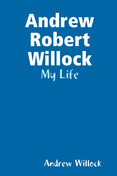 Andrew Robert Willock  -  My Life