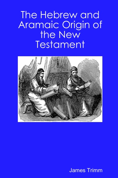 The Hebrew and Aramaic Origin of the New Testament