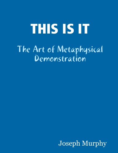 THIS IS IT: The Art of Metaphysical Demonstration