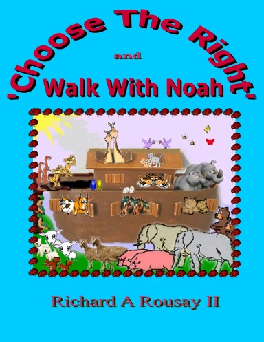 Choose The Right & Walk With Noah