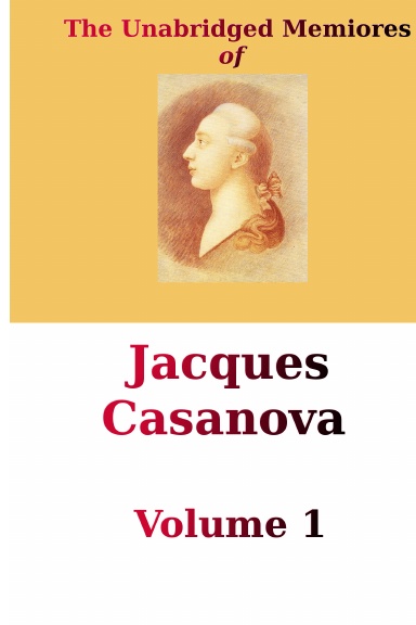 The Unabridged Memores of Jacques Casanova, Vol. 1