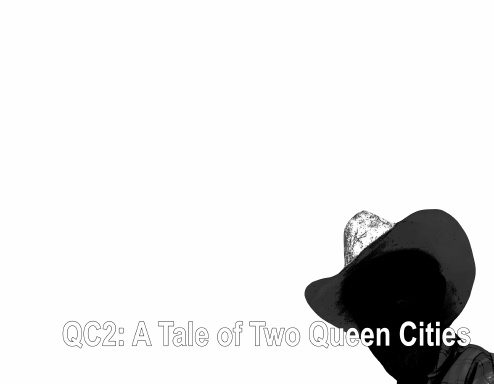 QC2: A Tale of Two Queen Cities