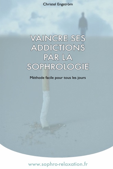 VAINCRE SES ADDICTIONS PAR LA SOPHROLOGIE