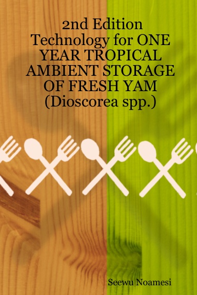 2nd Edition Technology for ONE YEAR TROPICAL AMBIENT STORAGE OF FRESH YAM (Dioscorea spp.)