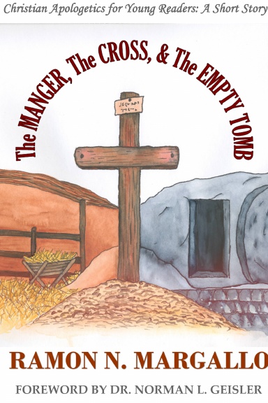 The MANGER, The CROSS, & The EMPTY TOMB    Christian Apologetics for Young Readers:  A Short Story