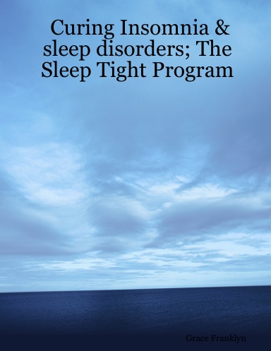 Curing Insomnia & sleep disorders; The Sleep Tight Program