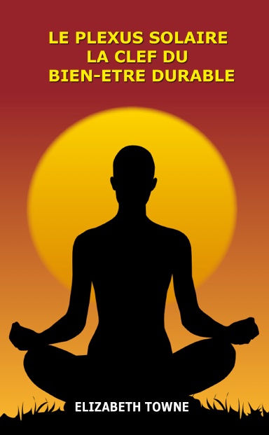 Le Plexus Solaire, La Clef Du Bien-Etre Durable