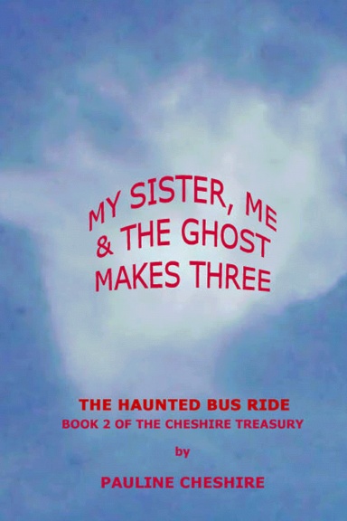 My Sister, Me & The Ghost Makes Three - Book 2 - The Haunted Bus Ride