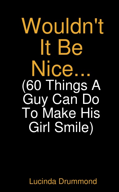 Wouldn't it be nice (60 things a guy to do to make his girl smile!)