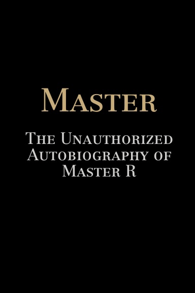 Master: The Unauthorized Autobiography of Master R