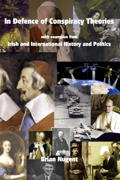 In Defence of Conspiracy Theories: with examples from Irish and International History and Politics