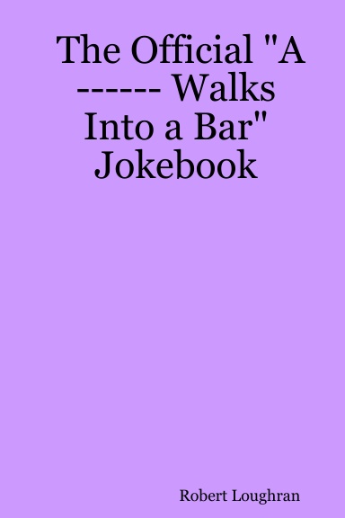 The Official "A ------ Walks Into a Bar" Jokebook