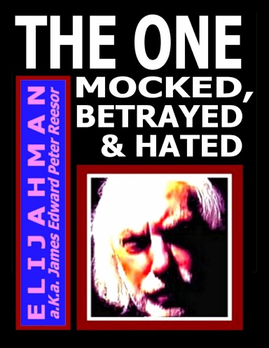 THE ONE MOCKED, BETRAYED & HATED