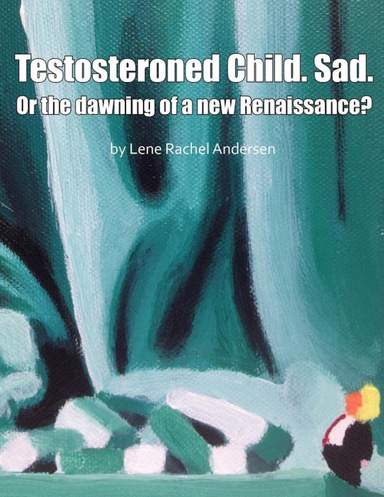 Testosteroned Child. Sad. - Or the Dawning of a New Renaissance?