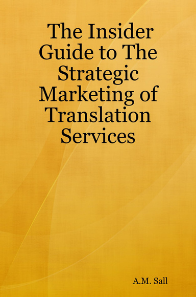 The Insider Guide to The Strategic Marketing of Translation Services