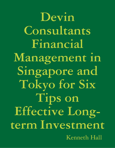 Devin Consultants Financial Management in Singapore and Tokyo for Six Tips on Effective Long-term Investment