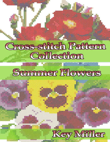 Cross-stitch Pattern Collection: Summer Flowers: Counted Cross-Stitching for Beginners